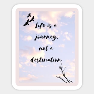 Life is a journey not a destination Sticker